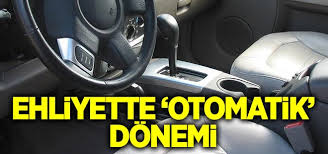 Ehliyet Sınavında ‘Otomatik Vites’ Dönemi